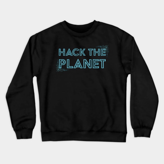 Developer Hack The Planet Crewneck Sweatshirt by thedevtee